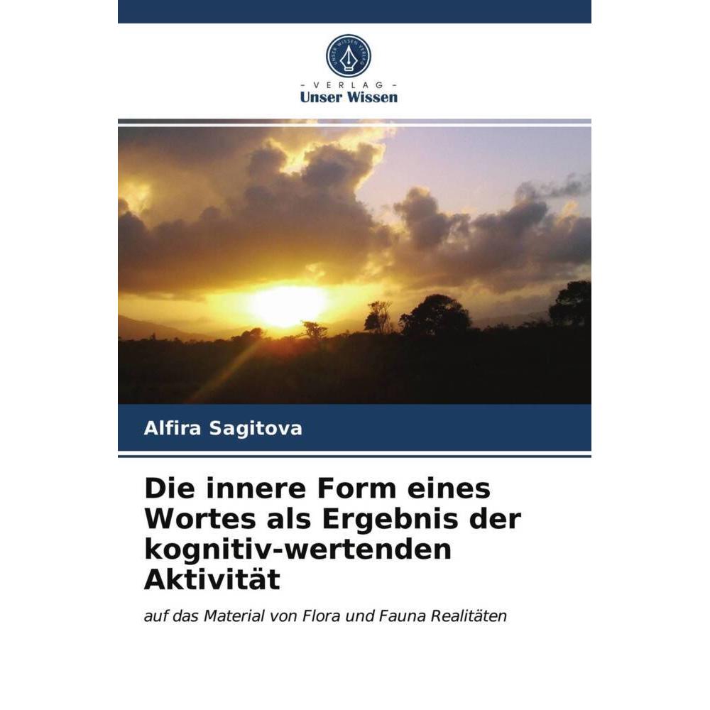 Die innere Form eines Wortes als Ergebnis der kognitiv-wertenden Aktivität, Fachbücher von Alfira Sagitova