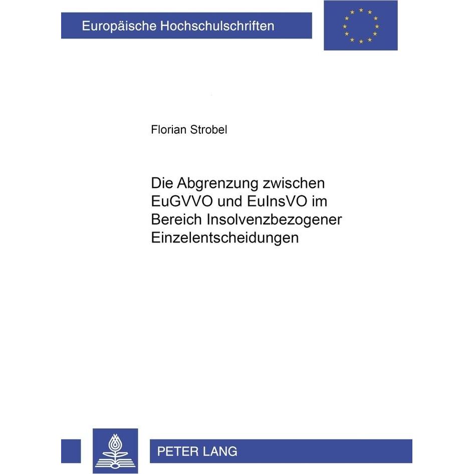 Die Abgrenzung zwischen EuGVVO und EuInsVO im Bereich insolvenzbezogener Einzelentscheidungen, Fachbücher von Florian St...