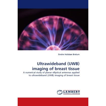 Ultrawideband (UWB) imaging of breast tissue, Fachbücher von Sindre Holsbøe Brelum
