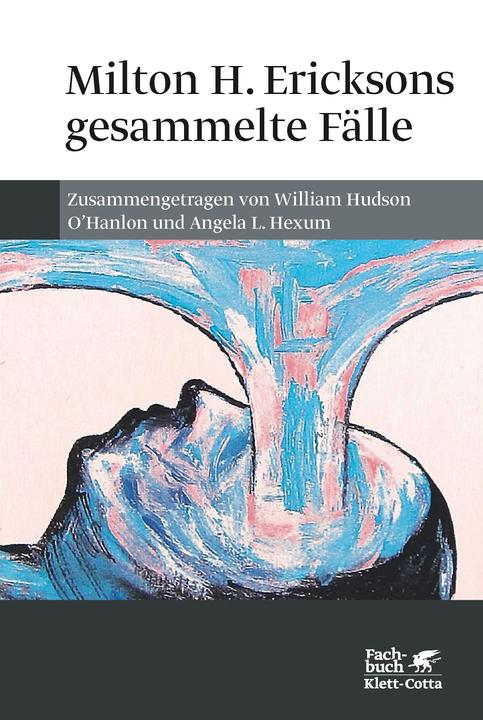 Produktbild Milton H. Ericksons gesammelte Fälle (Deutsch, Angela L. Hexum, Christoph Trunk, William H. O'Hanlon, 2009)