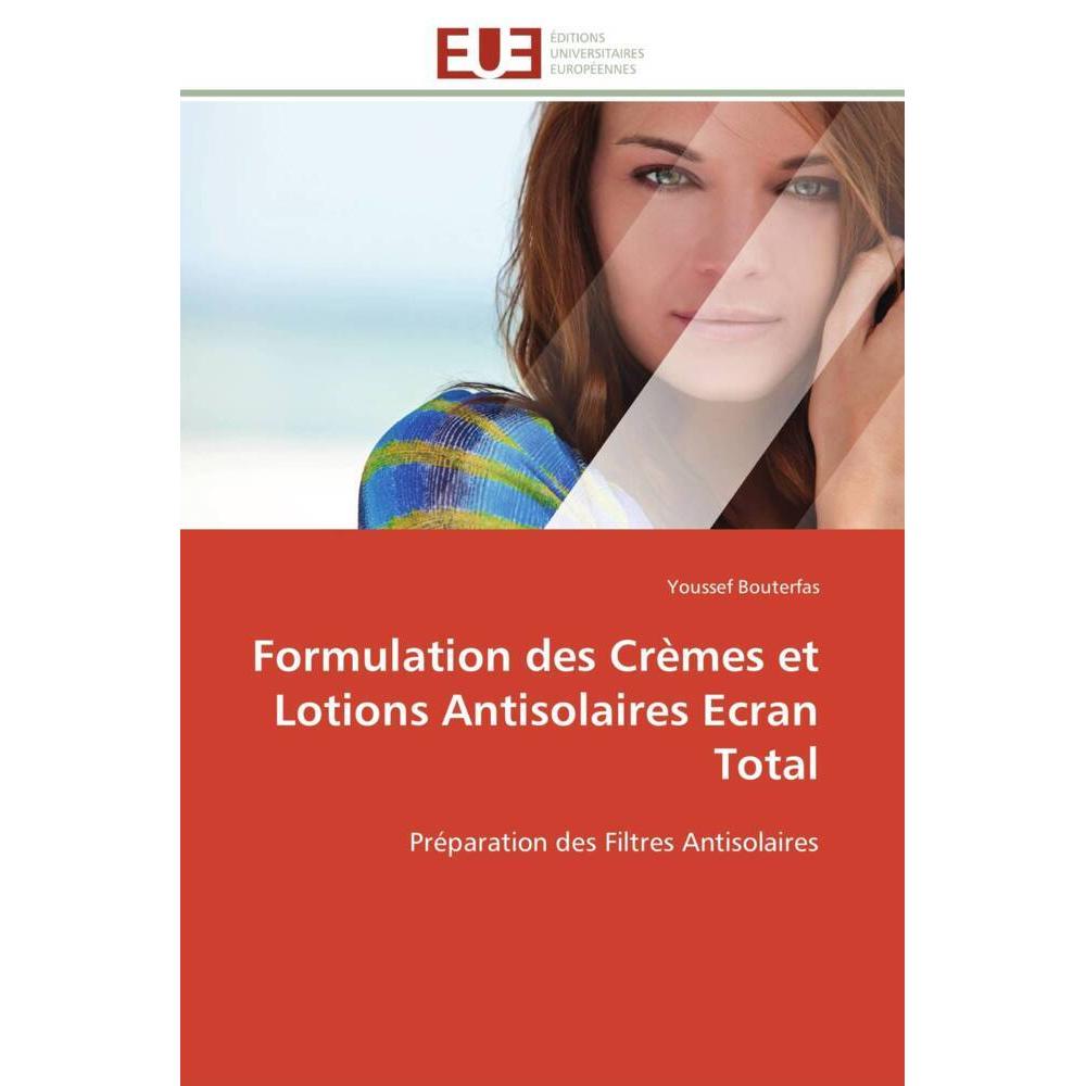 Formulation des Crèmes et Lotions Antisolaires Ecran Total, Fachbücher von Youssef Bouterfas