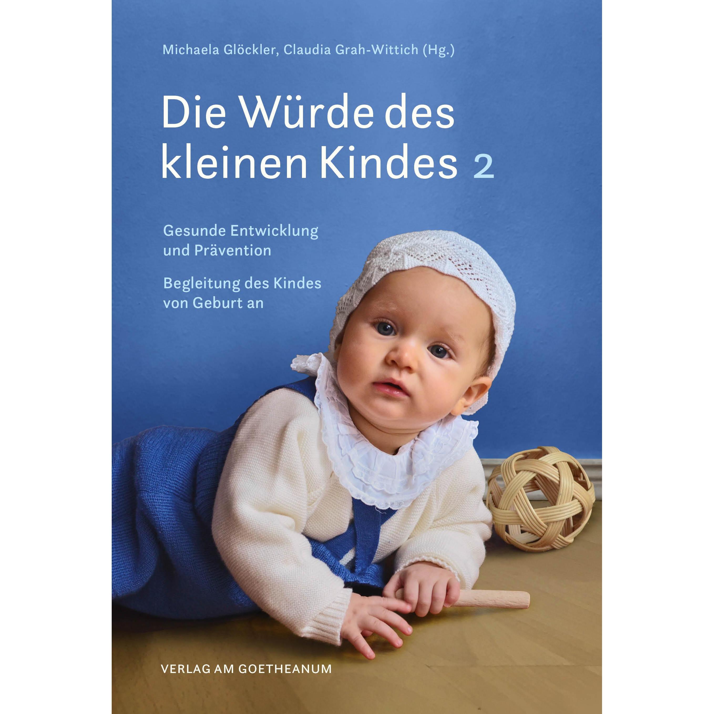 Die Würde des kleinen Kindes, Ratgeber von Claudia Grah-Wittich, Michaela Glöckler