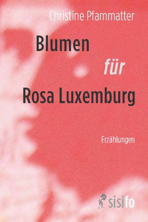 Blumen fr Rosa Luxemburg (Deutsch, Christine Pfammatter, 2025)