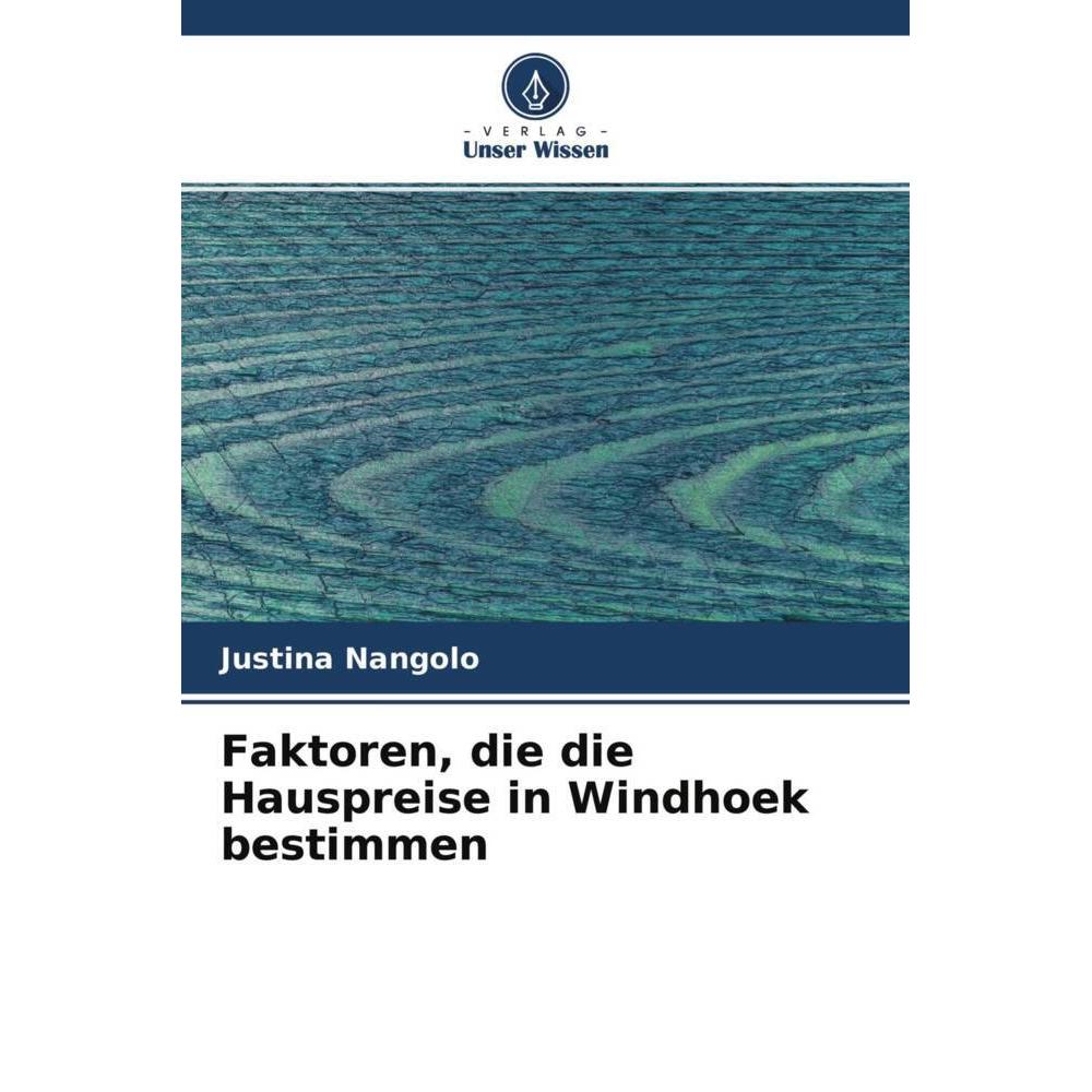 Faktoren, die die Hauspreise in Windhoek bestimmen, Fachbücher von Justina Nangolo