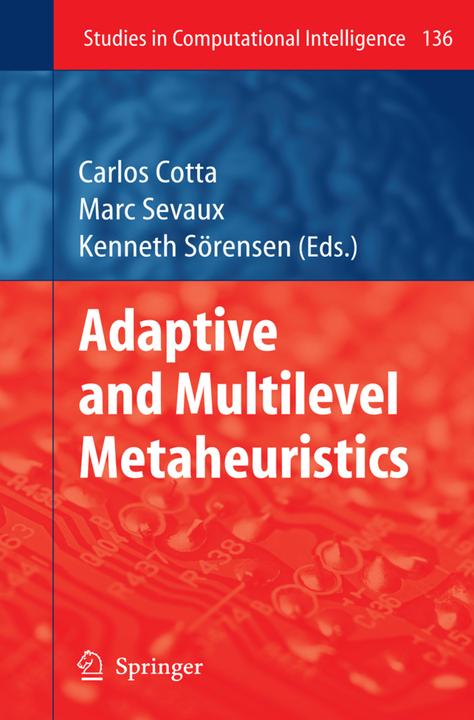 Adaptive and Multilevel Metaheuristics (Carlos Cotta, Kenneth Sörensen, Marc Sevaux, 2010)