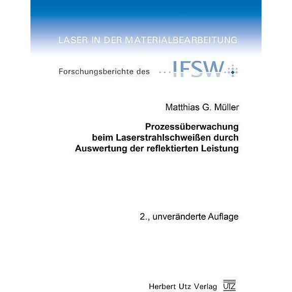 Prozessüberwachung beim Laserstrahlschweissen durch Auswertung der reflektierten Leistung, Fachbücher von Matthias G. Mü...