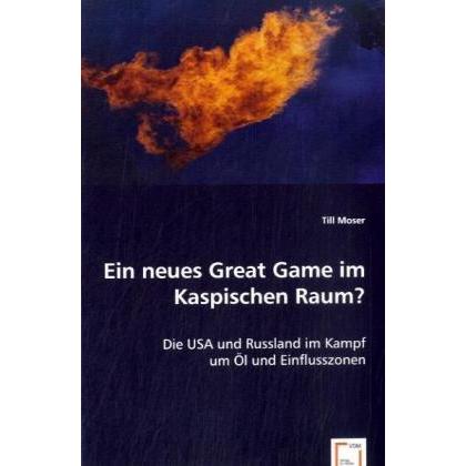 Ein neues Great Game im Kaspischen Raum?, Fachbücher von Till Moser