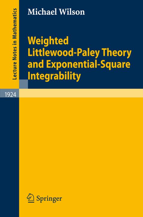 Weighted Littlewood-Paley Theory and Exponential-Square Integrability (Englisch, Michael Wilson, 2007)