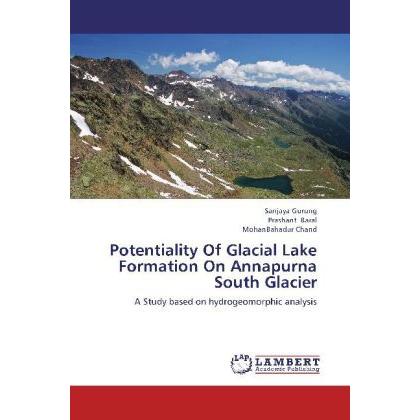 Potentiality Of Glacial Lake Formation On Annapurna South Glacier, Fachbücher