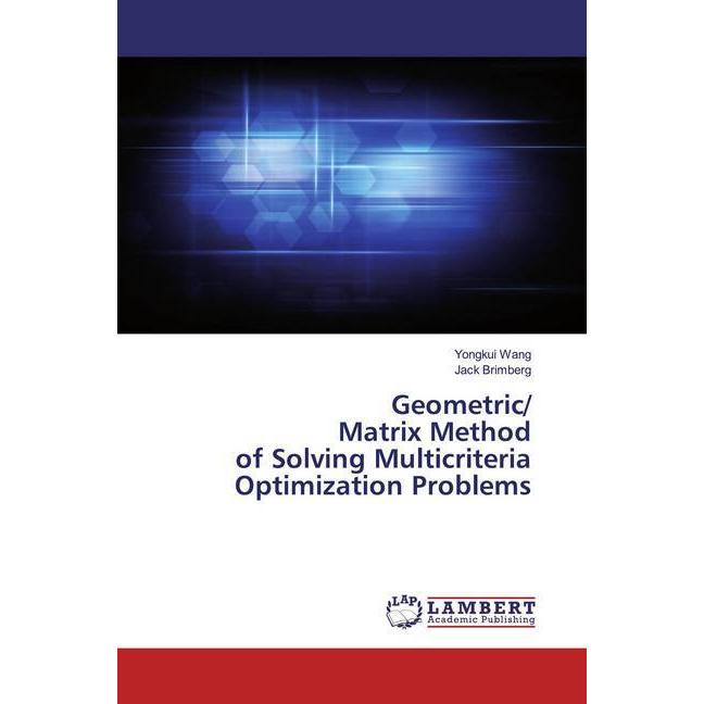 Geometric/Matrix Method of Solving Multicriteria Optimization Problems, Fachbücher von Jack Brimberg, Yongkui Wang