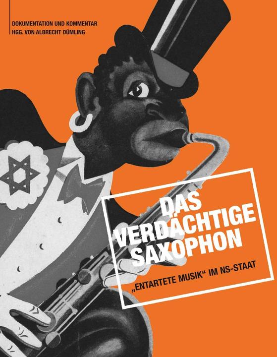 Produktbild Das verdächtige Saxophon Entartete Musik im NS-Staat (Deutsch, Albrecht Dümling, 2015)