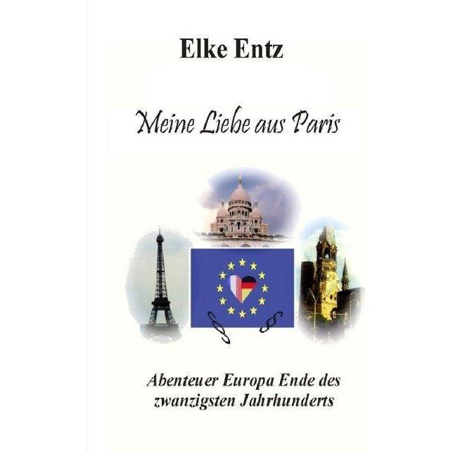 Meine Liebe aus Paris, Belletristik von Elke Entz
