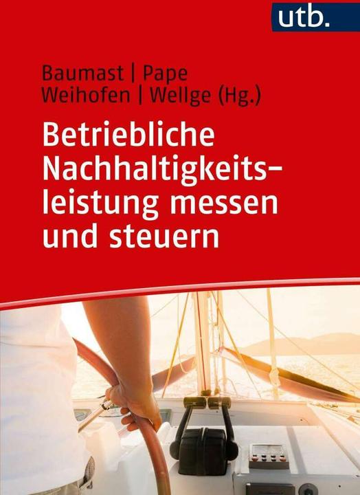 Produktbild Betriebliche Nachhaltigkeitsleistung messen und steuern (Deutsch, Annett Baumast, Jens Pape, Simon Weihofen, Steffen Wellge, 2019)