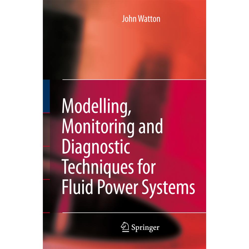Modelling, Monitoring and Diagnostic Techniques for Fluid Power Systems, Fachbücher von John Watton