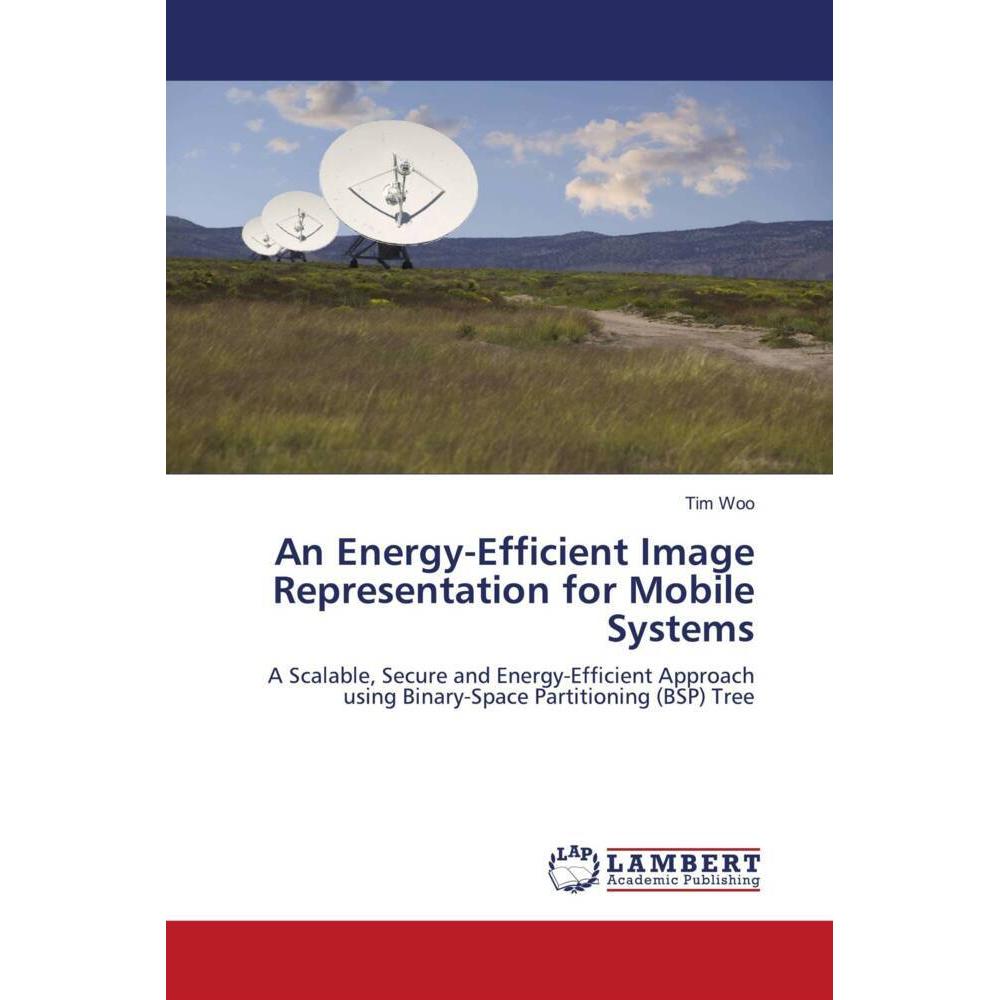 An Energy-Efficient Image Representation for Mobile Systems, Fachbücher von Tim Woo