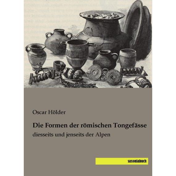 Die Formen der römischen Tongefässe, Fachbücher von Oscar Hölder