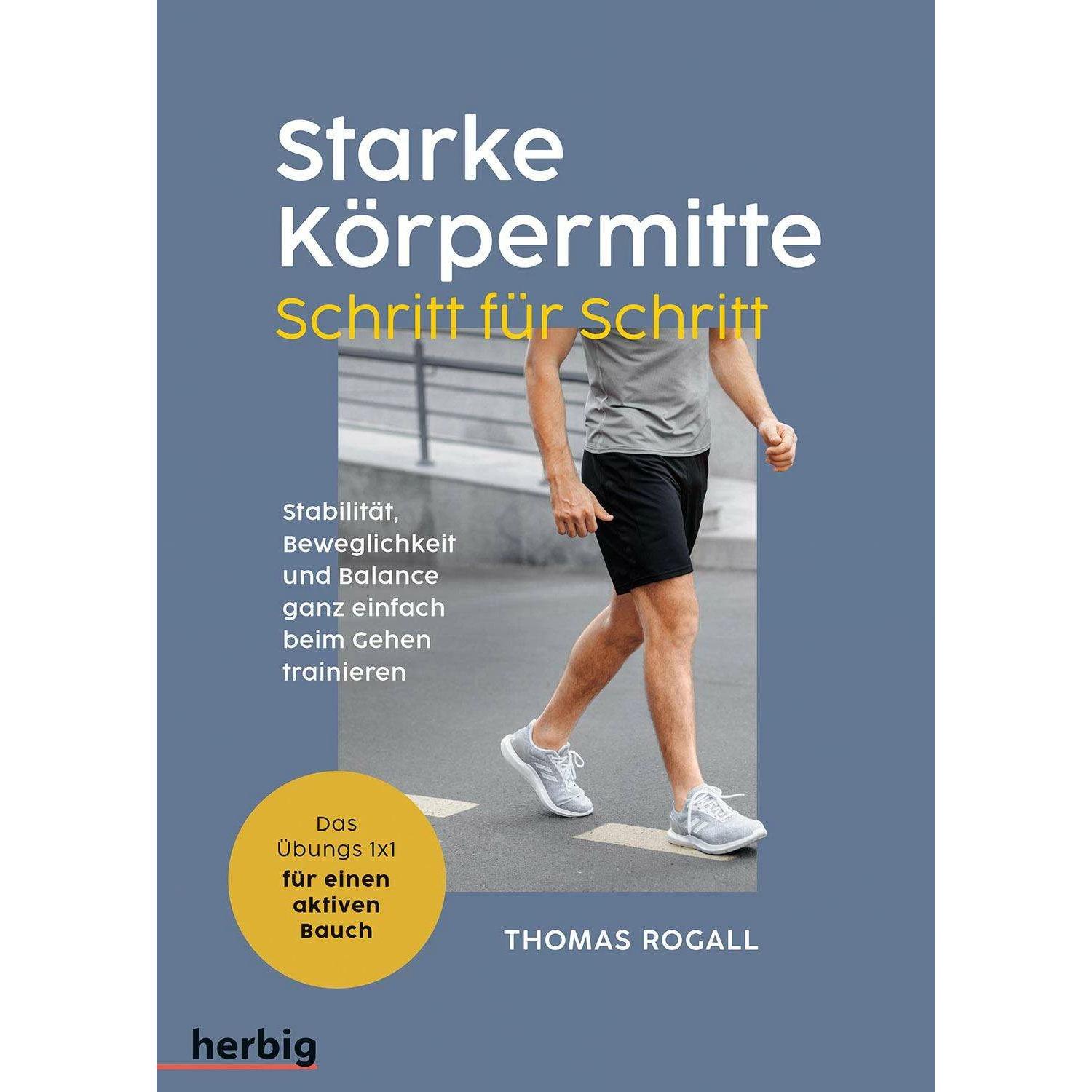 Starke Körpermitte Schritt für Schritt - Stabilität, Beweglichkeit und Balance ganz einfach beim, Ratgeber von Thomas Ro...