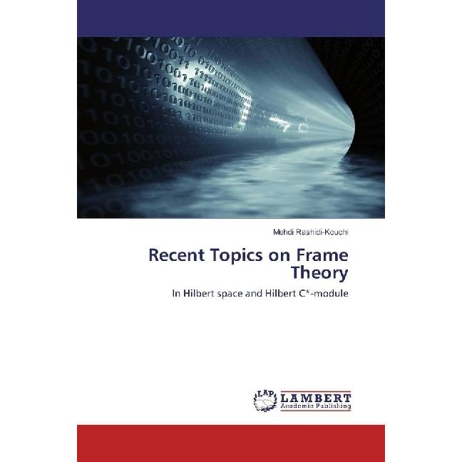Recent Topics on Frame Theory, Fachbücher von Mehdi Rashidi-Kouchi