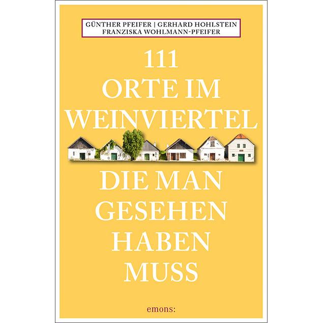 111 Orte im Weinviertel, die man gesehen haben muss, Ratgeber von Günther Pfeifer