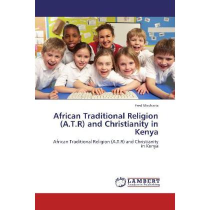 African Traditional Religion (A.T.R) and Christianity in Kenya, Sachbücher von Fred Macharia