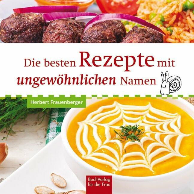 Die besten Rezepte mit ungewöhnlichen Namen, Ratgeber von Herbert Frauenberger