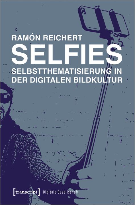 Produktbild Selfies - Selbstthematisierung in der digitalen Bildkultur (Deutsch, Ramn Reichert, 2023)