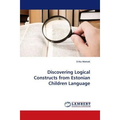 Thumbnail - Discovering Logical Constructs from Estonian Children Language, Fachbücher von Erika Matsak