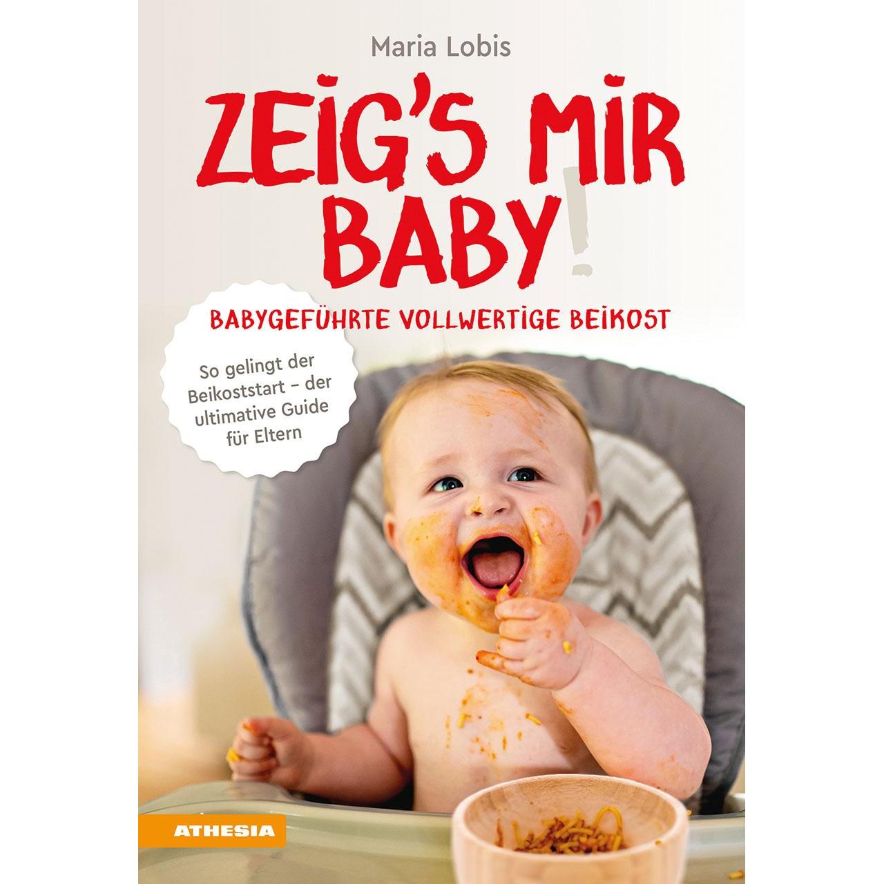 Zeig's mir Baby! Babygeführte vollwertige Beikost, Ratgeber von Maria Lobis