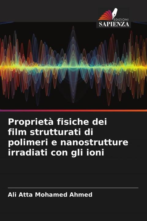 Produktbild Proprietà fisiche dei film strutturati di polimeri e nanostrutture irradiati con gli ioni (Ali Atta Mohamed Ahmed, 2022)