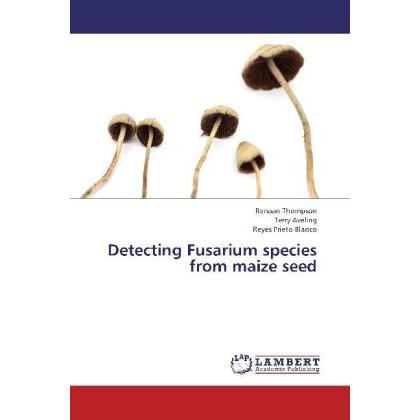 Detecting Fusarium species from maize seed, Fachbücher von Renaan Thompson, Terry Aveling, Reyes Prieto Blanco