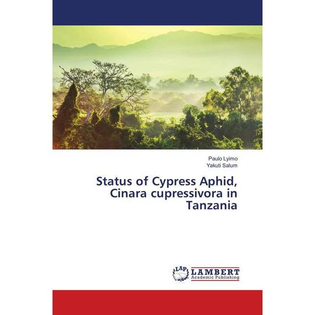 Status of Cypress Aphid, Cinara cupressivora in Tanzania, Fachbücher von Yakuti Salum, Paulo Lyimo