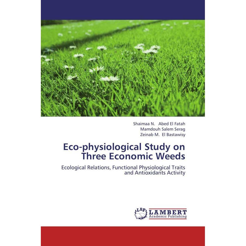 Eco-physiological Study on Three Economic Weeds, Fachbücher von Mamdouh Salem Serag, Shaimaa N. Abed El Fatah, Zeinab M....