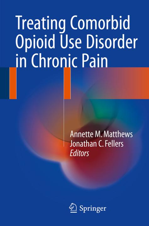 Produktbild Treating Comorbid Opioid Use Disorder in Chronic Pain (Englisch, Jonathan C. Fellers, Annette M. Matthews, 2016)