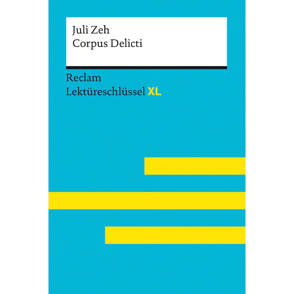 Corpus Delicti von Juli Zeh: Lektüreschlüssel mit Inhaltsangabe, Interpretation, Prüfungsaufgaben, Schulbücher von Mario...