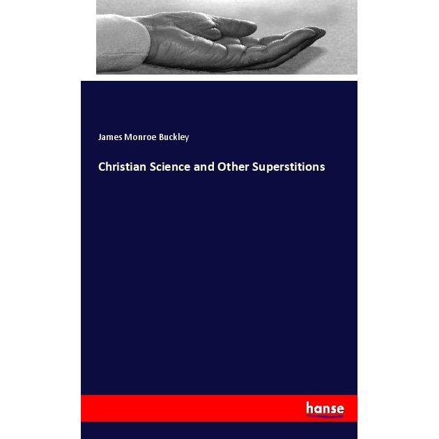 Christian Science and Other Superstitions, Sachbücher von James Monroe Buckley