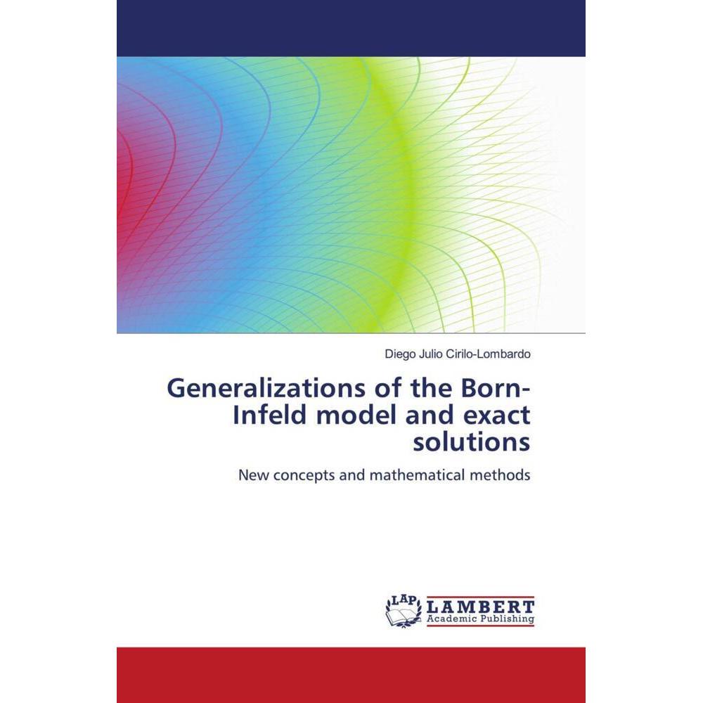 Generalizations of the Born-Infeld model and exact solutions, Fachbücher von Diego Julio Cirilo-Lombardo