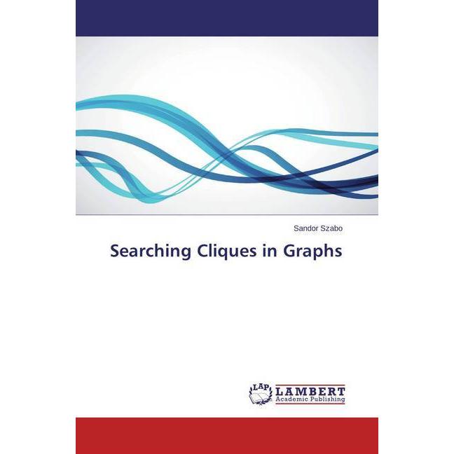 Searching Cliques in Graphs, Fachbücher von Sándor Szabó