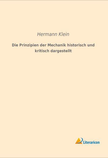 Produktbild Die Prinzipien der Mechanik historisch und kritisch dargestellt (Deutsch, Hermann Klein, 2015)