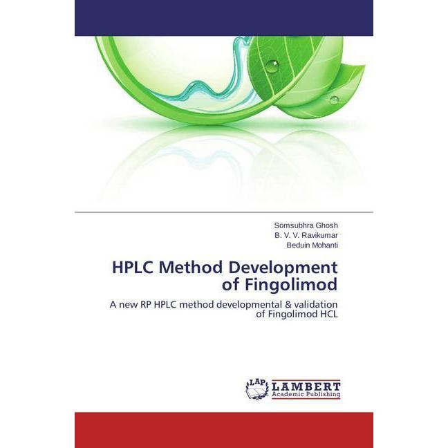 HPLC Method Development of Fingolimod, Fachbücher von Somsubhra Ghosh, Beduin Mohanti, B. V. V. Ravikumar