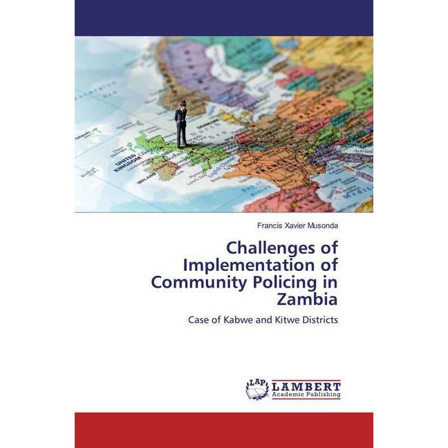 Challenges of Implementation of Community Policing in Zambia, Fachbücher von Francis Xavier Musonda