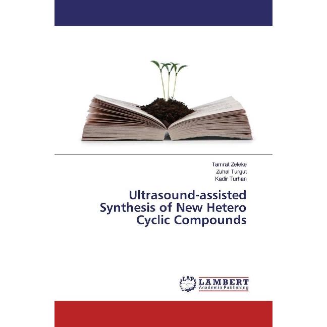 Ultrasound-assisted Synthesis of New Hetero Cyclic Compounds, Fachbücher von Tamrat Zeleke, Zuhal Turgut, Kadir Turhan