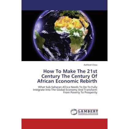 How To Make The 21st Century The Century Of African Economic Rebirth, Fachbücher