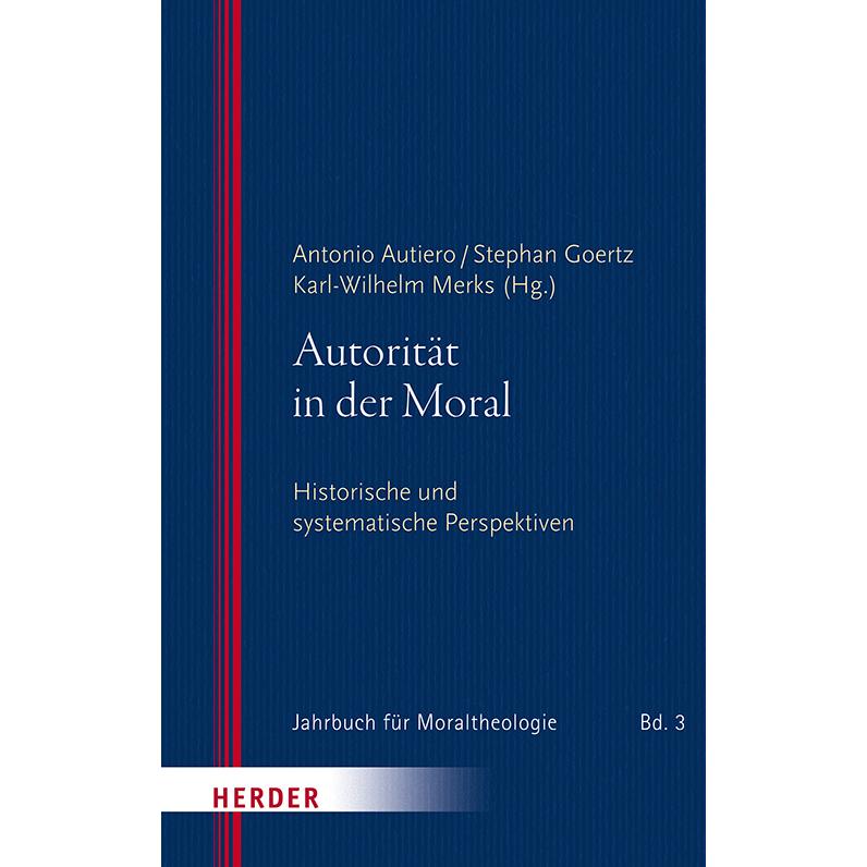 Autorität in der Moral, Sachbücher von Antonio Autiero, Stephan Goertz, Karl-Wilhelm Merks