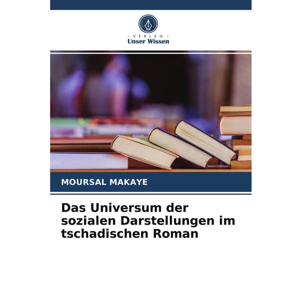 Das Universum der sozialen Darstellungen im tschadischen Roman, Fachbücher von Moursal MAKAYE