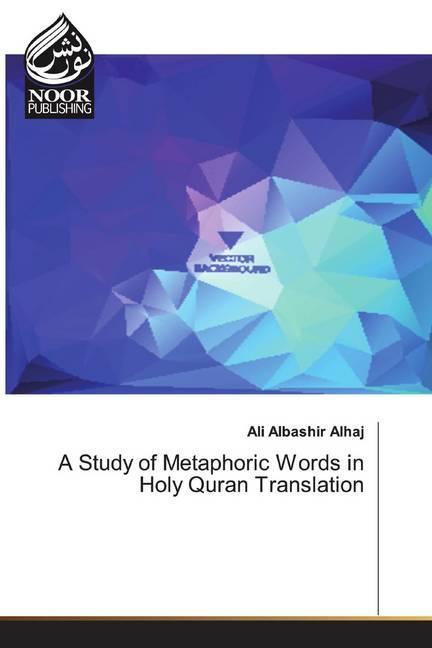 Actual product image A Study of Metaphoric Words in Holy Quran Translation (Ali Albashir Alhaj, 2019)