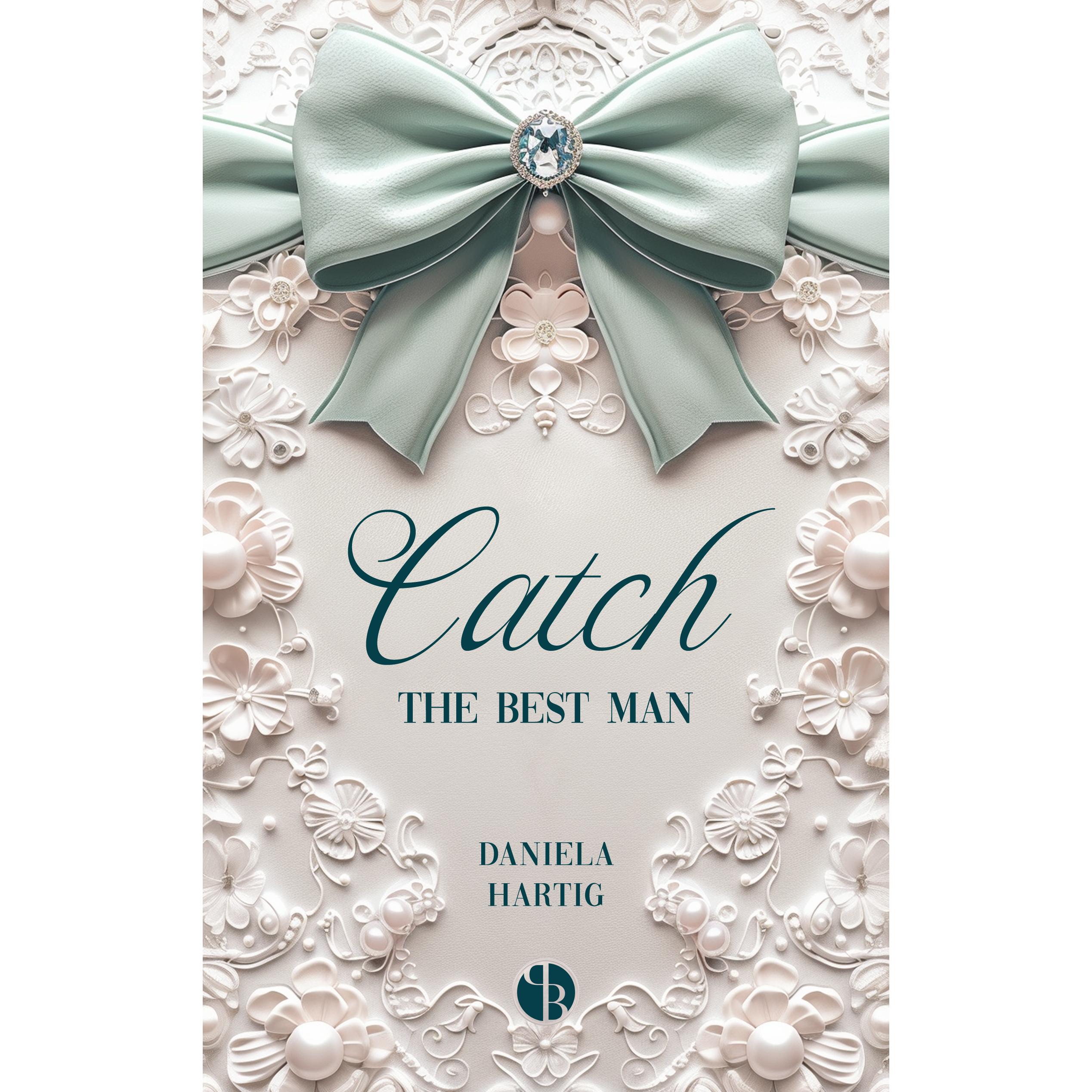 Catch the Best Man, Belletristik von Daniela Hartig