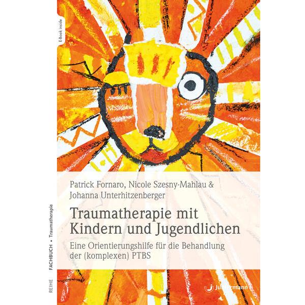 Traumatherapie mit Kindern und Jugendlichen, Fachbücher von Nicole Szesny-Mahlau, Johanna Unterhitzenberger, Patrick For...