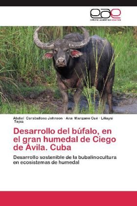 Produktbild Desarrollo del búfalo, en el gran humedal de Ciego de Ávila. Cuba (Abdiel Caraballoso Johnson, Liliaysi Tapia, Ana Manzano Cué, 2012)