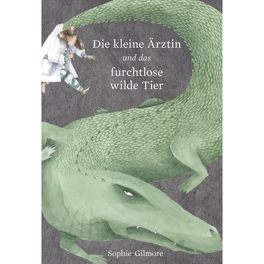 Die kleine Ärztin und das furchtlose wilde Tier, Kinderbücher von Sophie Gilmore