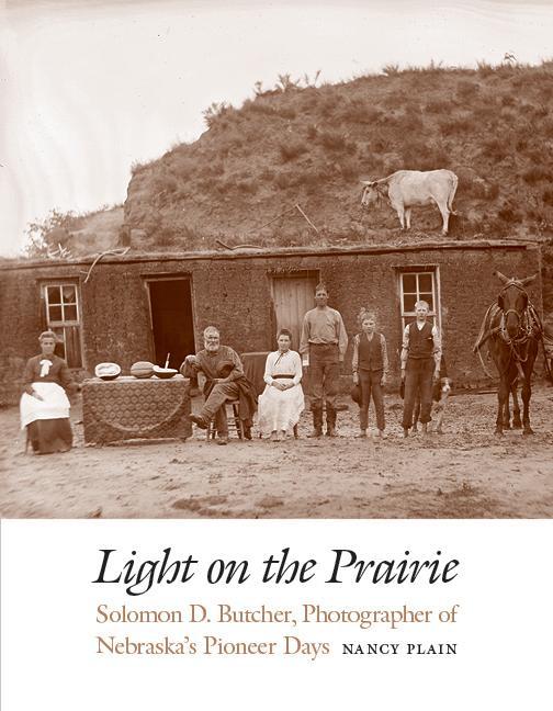 Produktbild Light on the Prairie: Solomon D. Butcher, Photographer of Nebraska's Pioneer Days (Englisch, Nancy Plain, 2012)